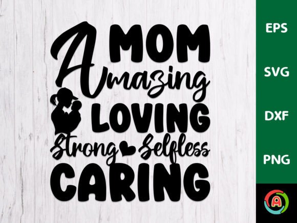 Mom Amazing Loving Strong Selfless Caring Graphics and Crafts