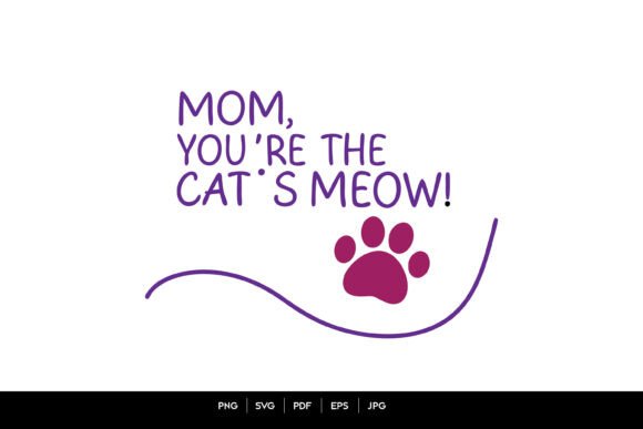 Mom You’re the Cat’s Meow: A Graphic Design Asset for Crafts and Creative Projects